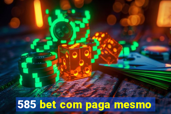 585 bet com paga mesmo